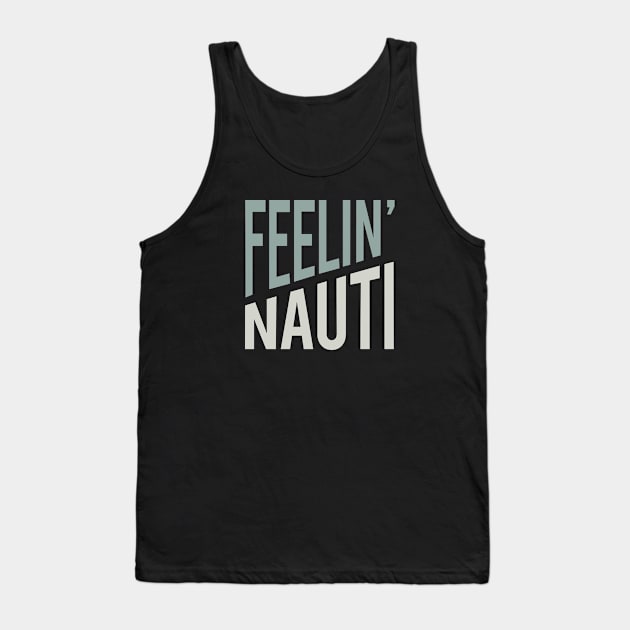 Funny Boating Pun Feelin' Nauti Tank Top by whyitsme